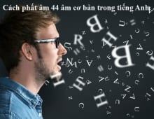 Cách phát âm 44 âm cơ bản trong tiếng Anh