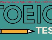 Phương Pháp Luyện Nghe TOEIC Part 1: MÔ TẢ TRANH